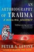 Kartonierter Einband An Autobiography of Trauma von Peter A. Levine