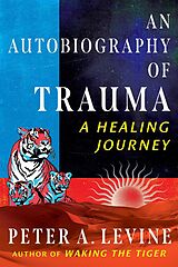 E-Book (epub) An Autobiography of Trauma von Peter A. Levine