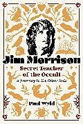 Kartonierter Einband Jim Morrison, Secret Teacher of the Occult von Paul Wyld