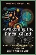 Kartonierter Einband (Kt) Awakening the Pineal Gland von Roberto Pinelli