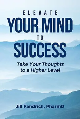 E-Book (epub) Elevate Your Mind to Success von Jill Fandrich Pharmd