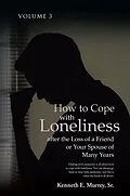 E-Book (epub) How to Cope with Loneliness after the Loss of a Friend or Your Spouse of Many Years von Kenneth E. Murrey