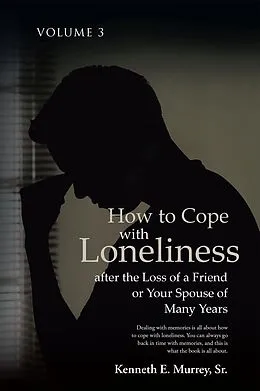 E-Book (epub) How to Cope with Loneliness after the Loss of a Friend or Your Spouse of Many Years von Kenneth E. Murrey