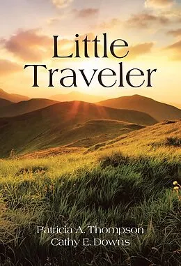 E-Book (epub) Little Traveler von Patricia A. Thompson, Cathy E. Downs