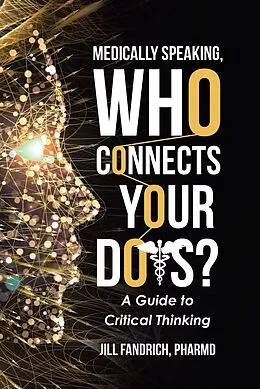 E-Book (epub) Medically Speaking, Who Connects Your Dots? von Jill Fandrich Pharmd
