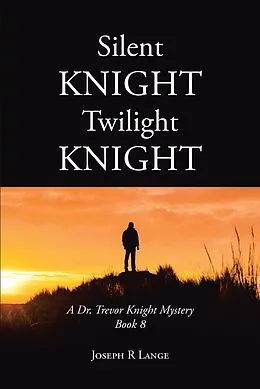 E-Book (epub) Silent Knight Twilight Knight A Dr. Trevor Knight Mystery Book 8 von Joseph R Lange
