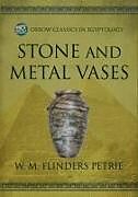 Couverture cartonnée Stone and Metal Vases de W M Flinders Petrie