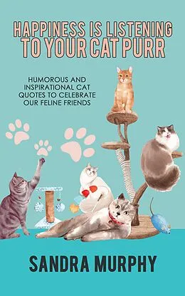 E-Book (epub) Happiness Is Listening to Your Cat Purr von Sandra Murphy