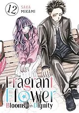 Kartonierter Einband The Fragrant Flower Blooms With Dignity 12 von Saka Mikami