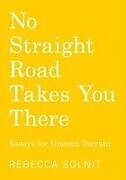 Couverture cartonnée No Straight Road Takes You There de Rebecca Solnit