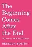 Kartonierter Einband The Beginning Comes After the End von Rebecca Solnit