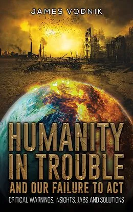 E-Book (epub) Humanity in Trouble and Our Failure to Act von James Vodnik
