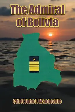 E-Book (epub) Admiral of Bolivia von Chief John J. Mandeville