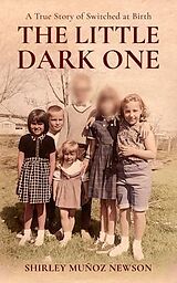 eBook (epub) The Little Dark One, A True Story of Switched at Birth de Shirley Muñoz M. Newson