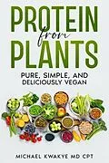 E-Book (epub) Protein From Plants - Pure Simple and Deliciously Vegan von Michael Kwakye MD CPT