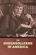 Kartonierter Einband The Hohenzollerns in America von Stephen Leacock