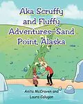E-Book (epub) "AKA Scruffy and Fluffy Adventures - Sand Point, Alaska" von Laura Calugan, Anita McCraven