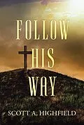 E-Book (epub) Follow His Way von Scott A. Highfield