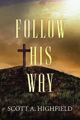 E-Book (epub) Follow His Way von Scott A. Highfield