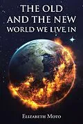 E-Book (epub) The Old and the New World We Live In von Elizabeth Moto