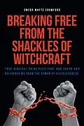 E-Book (epub) Breaking Free From the Shackles of Witchcraft von Sweda Whyte Crawford