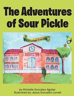 E-Book (epub) The Adventures of Sour Pickle von Michelle Gonzalez Aguilar