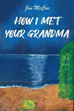 E-Book (epub) How I Met Your Grandma von Jim McCue