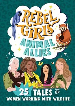 E-Book (epub) Rebel Girls Animal Allies: 25 Tales of Women Working with Wildlife von Lucy King