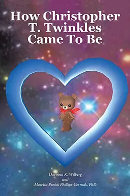 E-Book (epub) How Christopher T. Twinkles Came To Be von Davinna K. Wilberg, Mosetta Penick Phillips-Cermak