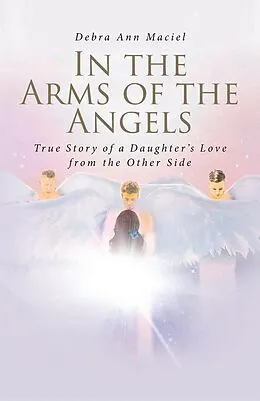 E-Book (epub) In the Arms of the Angels von Debra Ann Maciel