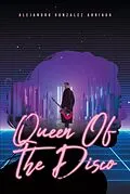 E-Book (epub) Queen Of The Disco von Alejandro Gonzalez Arriaga