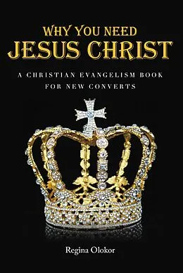 E-Book (epub) Why You Need Jesus Christ von Regina Olokor