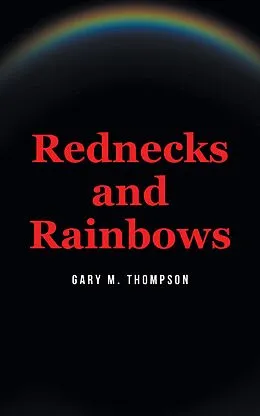 E-Book (epub) Rednecks and Rainbows von Gary M. Thompson