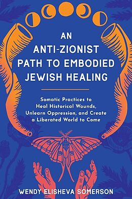 Couverture cartonnée An Anti-Zionist Path to Embodied Jewish Healing de Wendy Elisheva Somerson