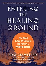 Kartonierter Einband Entering the Healing Ground von Francis Weller, Bevin Donahue