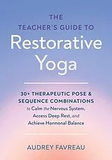 Livre de poche The Teacher's Guide to Restorative Yoga von Audrey Favreau
