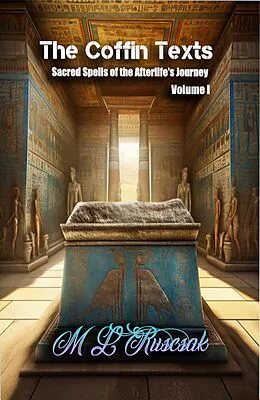 E-Book (epub) The Coffin Text (Sacred Spells of the Afterlife's Journey, #1) von M. L. Ruscsak