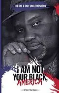 E-Book (epub) "I Am Not Your Black, America!" von Meshorn T. Floyd-Daniels