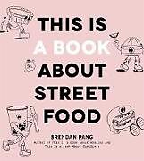 Livre Relié This Is a Book about Street Food de Brendan Pang