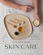 Couverture cartonnée The Natural Skin Care Recipe Book de Kate Jones