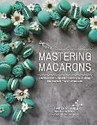 Couverture cartonnée Mastering Macarons de Fred Csibi-Levin