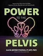 Couverture cartonnée Power to the Pelvis de Alicia Jeffrey-Thomas