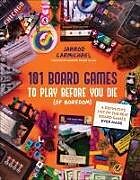 Couverture cartonnée 101 Board Games to Play Before You Die (of Boredom) de Jarrod Carmichael