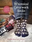 Kartonierter Einband Whimsical Colorwork Socks von Charlotte Stone