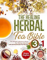 eBook (epub) The Healing Herbal Tea Bible de Grace Hughes