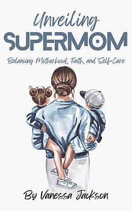 eBook (epub) Unveiling Supermom de Vanessa Jackson