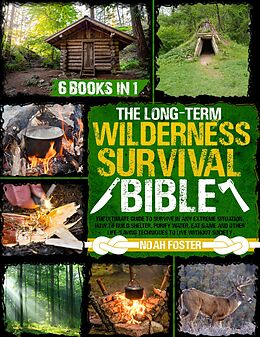 E-Book (epub) The Long-Term Wilderness Survival Bible von Noah Foster