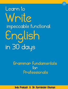 eBook (epub) Learn to Write Impeccable Functional English in 30 Days: Grammar Fundamentals for Professionals de Indu Prakash, Karminder Ghuman, PhD