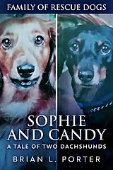 eBook (epub) Sophie and Candy - A Tale of Two Dachshunds de Brian L. Porter