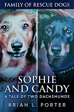 eBook (epub) Sophie and Candy - A Tale of Two Dachshunds de Brian L. Porter